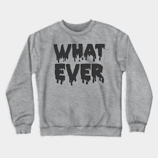 Whatever Crewneck Sweatshirt